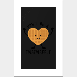 Funny Don't Be A Twatwaffle Posters and Art